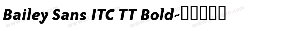 Bailey Sans ITC TT Bold字体转换